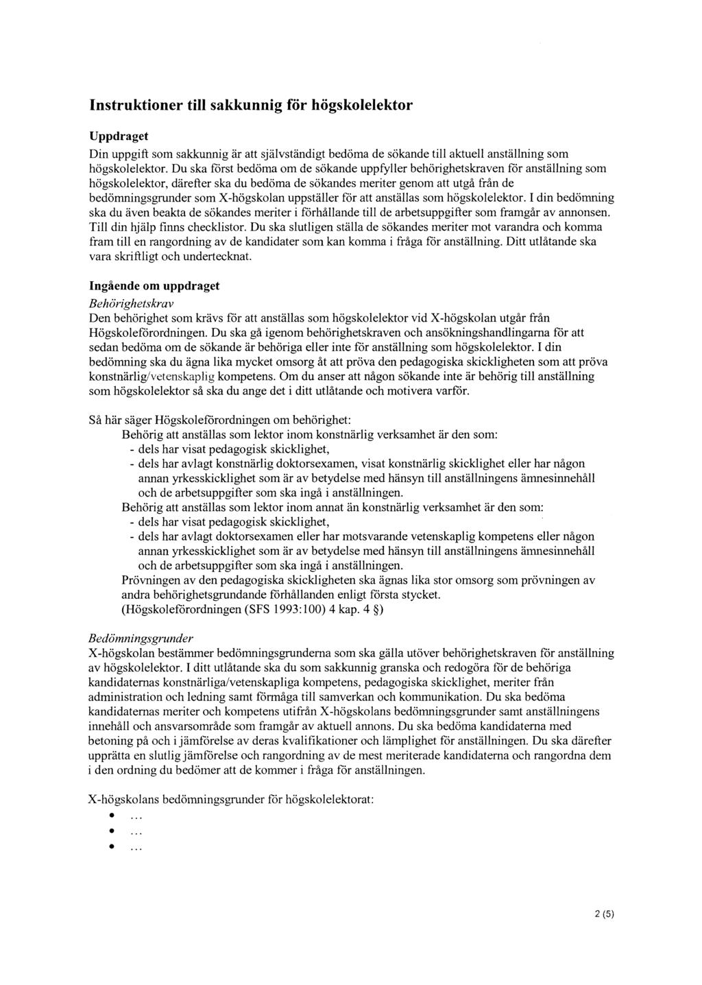 Instruktioner till sakkunnig för högskolelektor Uppdraget Din uppgift som sakkunnig är att självständigt bedöma de sökande till aktuell anställning som högskolelektor.