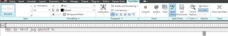 TEXT: Skriv text i dina ritningar Klicka på knappen Text i fältet Annotation. Klicka i ritningen för att placera ena hörnet i textrutan där.