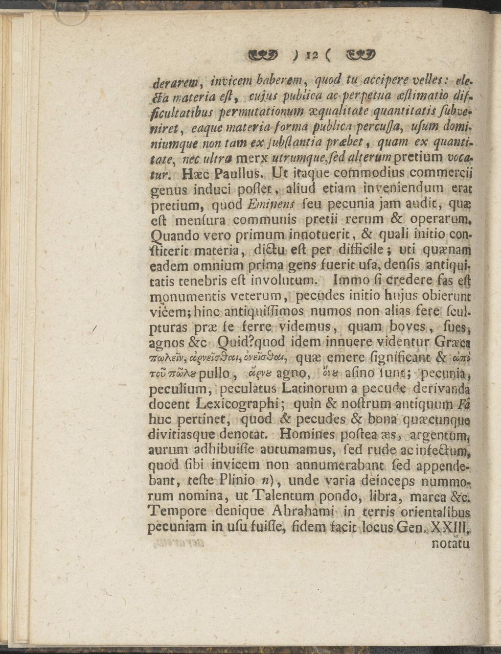 ; 12 ( derarem, invjcem haberem, quod tu accipere velies: ele* Ha materia eft$ cujus publica ac perpetua xfiimatio a'if* ficultatibus permutationum xqualitate quantitativfibve tiiret, eaquc materia