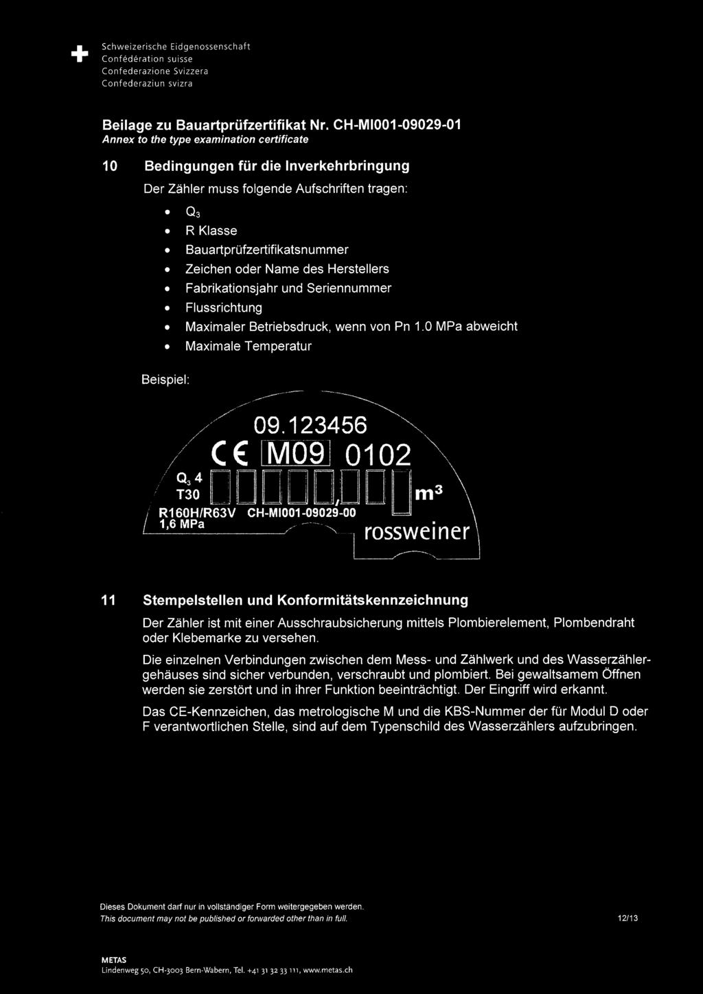 Name des Herstellers Fabrikationsjahr und Seriennummer Flussrichtung Maximaler Betriebsdruck, wenn von Pn 1.0 MPa abweicht Maximale Temperatur Beispiel: /' ~n \ r O V.