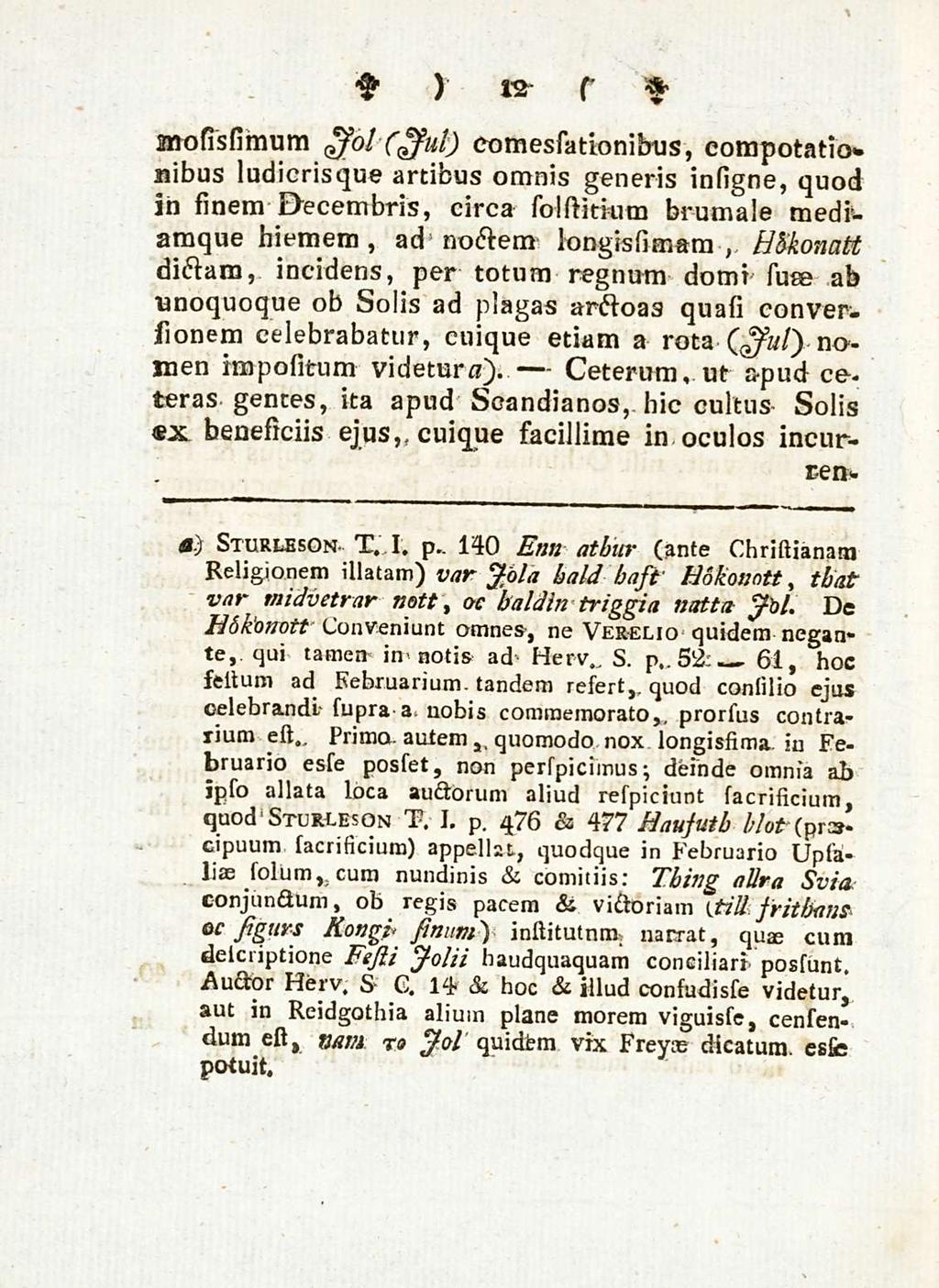 12 Ceterum * anosissimum $ol (*sut) comessationibus compotatio» siibus ludicrisque artibus omnis generis insigne quod in sinem Decembris circa solstkkim brumale mediamque hiemem ad noctem longissimam.