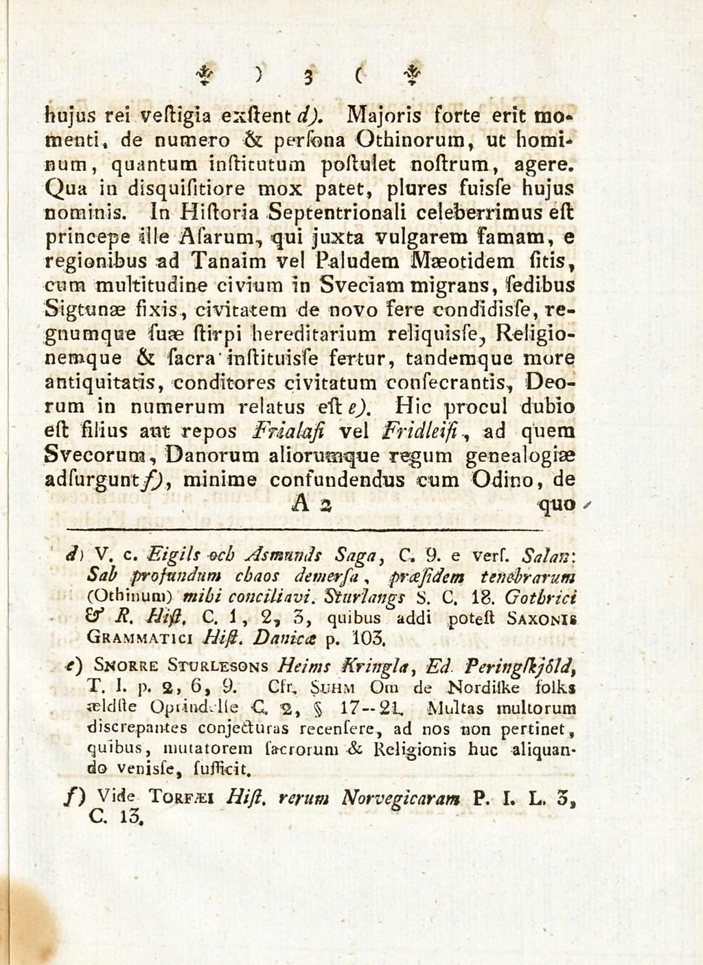 hujus rei vestigia exstent d). 3 Majoris forte erit mo* menti de numero & persona Othinorum ut hominum quantum insticutum postuiet nostrum agere.