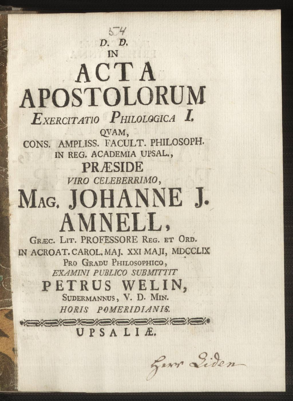 6~y d. d. IN ACTA APOSTOLORUM Exercitatio P CONS. QVAM, AMPLISS. FACULT. PHILOSOPH. IN REG. ACADEMIA UPSAL., PR^SIDE viro celeberrimo, MAG. JOHANNE J. AMNELL, Grjec. Lit.