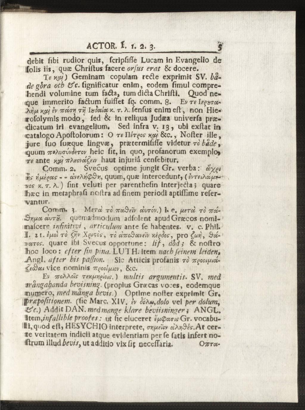 ACTOR. f. f. 2, 3. deblt Tibi rudior quis, fcrlpfiffe Lucam in Evangelio de folis Iis, quce Chriftus facere orj'us erat & docere. Je x&j) Geminam copulam rede exprimit SV. la de göra ocb tfc.