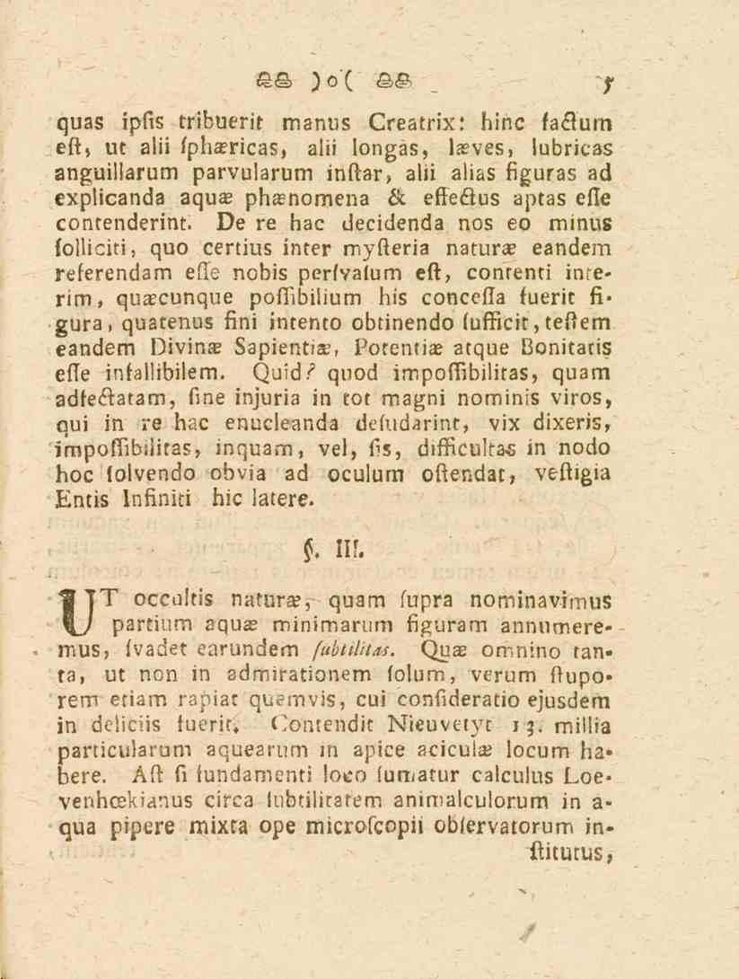 r quas ipfis tribuerit manus Creatrix: hinc faftum eft, ut alii fph»ricas, alii longas, laeves, lubricas anguillarum parvularum inftar, alii alias figuras ad explicanda aqua?