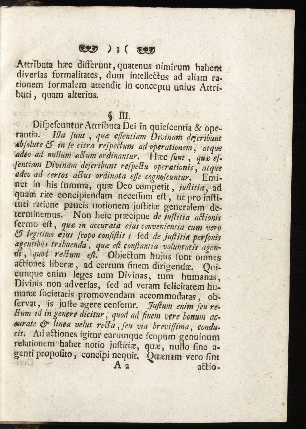 ; 5 C $2D Attributa hsec differunt,quatenus niirrirum habent diverlas formalitates, dum intelle&us ad aliam rationem formalem attendic in conceptu unius Attribuci, quam alterius. 5- III.