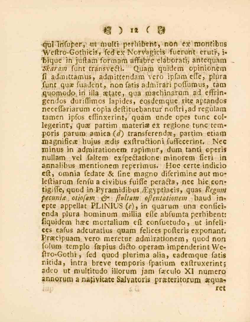 12 qul Irifuper, ut multi perhibeht, non ex montibus Weftro-Gothicis, fed ex Norvagicis fuerunt erutv, i- 'brque in juftam formam afifabre elaborati, antequam Skaram funt rransvecyi.