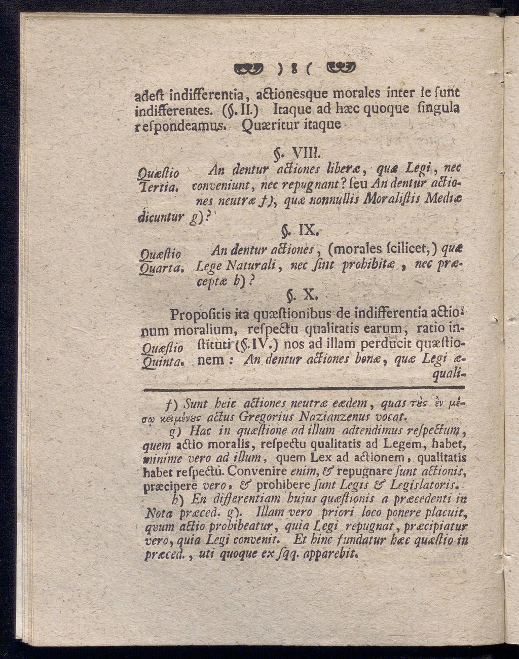 TO ) 8 ( S» adeft indiftercntia, a&ionesque morales inter iefunc indifferentes. ($.11.) Itaque ad hxc quoque (ingula refpondeamus. Quaeritur itaque. VII?