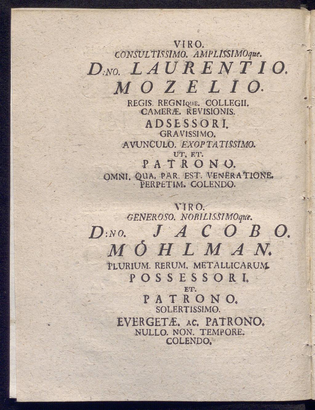 VIRO. CÖNSULflSSIMO. AMPLlSSIMOqut. >:NO. LAU REN T I O. Μ O Ζ Ε L 1 O. REGIS. REGNIquE. COLLEGII. CAMERA. REVISIONIS. ADSESSORI. GRAVISSIMO. AVUNCUtO. EXOP TA TISSIMO. UT. ET. Ρ A T R O Ν O. OMNI.