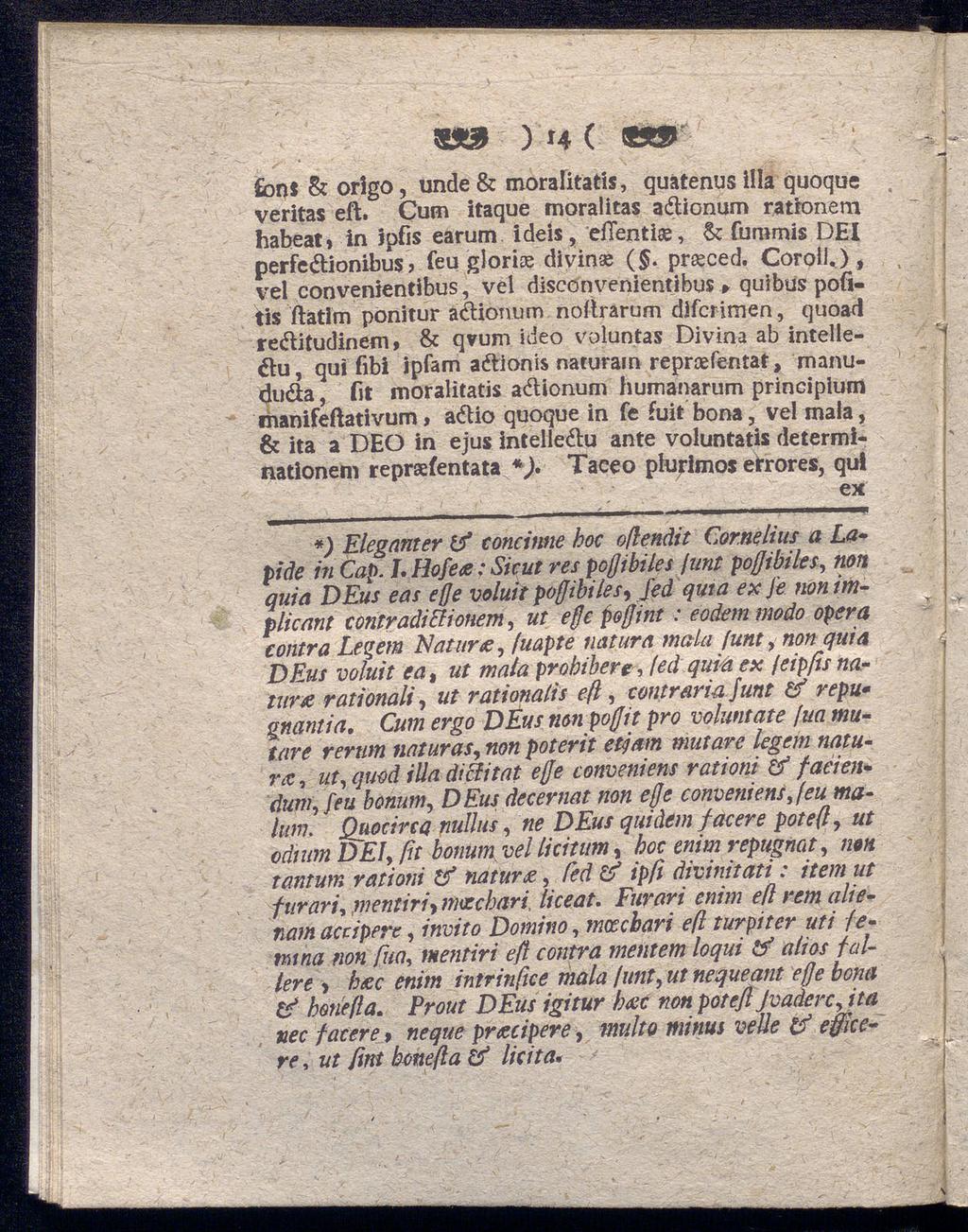 ) ΐ4 ( «r fonf & origo, unde & moraiitatis, quätenus illa quoque veritas eft. Cum itaque moralitas adionum ratronem haheat, in ipfis earum Ideis, eflentise, & fummis DEI perfedionibus?