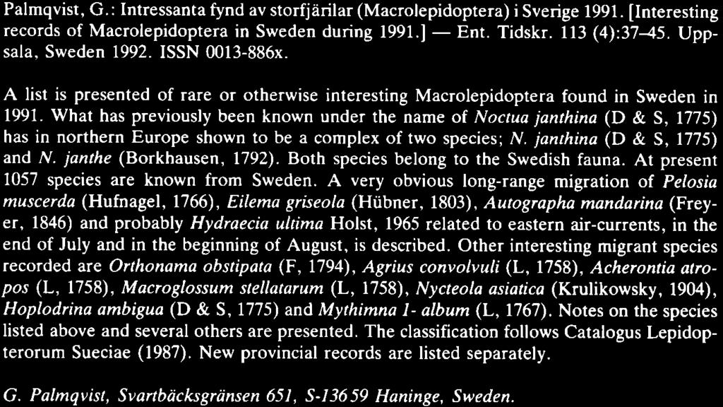 - A list is presented of rare or otherwise interesting Macrolepidoptera found in Sweden in 99.