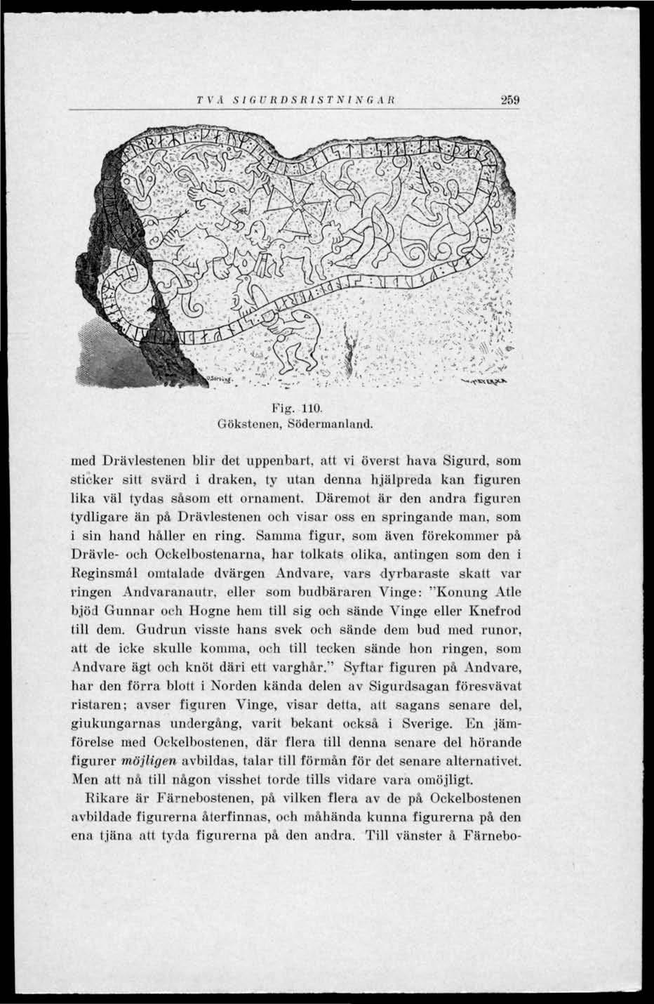 . - > ;. - - T V A S I G V R D S R I ST N I N G A II 259 Fig. 110. Gökstenen, Södermanland.