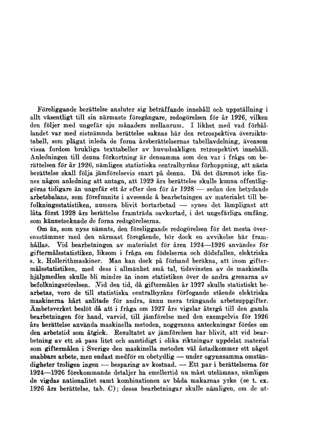 Föreliggande berättelse ansluter sig beträffande innehåll och uppställning i allt väsentligt till sin närmaste föregångare, redogörelsen för år 1926, vilken den följer med ungefär sju månaders