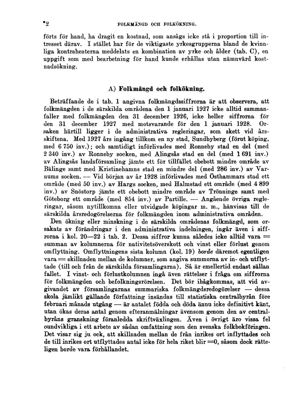 2* FOLKMÄNGD OCH FOLKÖKNING. förts för hand, ha dragit en kostnad, som ansågs icke stå i proportion till intresset därav.