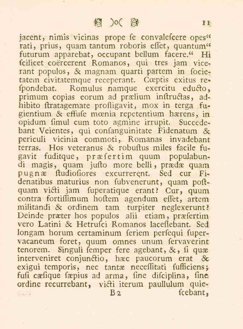 ** jacent, nimis vicinas prope fe convalefcere opes" rati, prius, quam tantum roboris effet, quantum" futurum apparebat, occupant bellum facere.