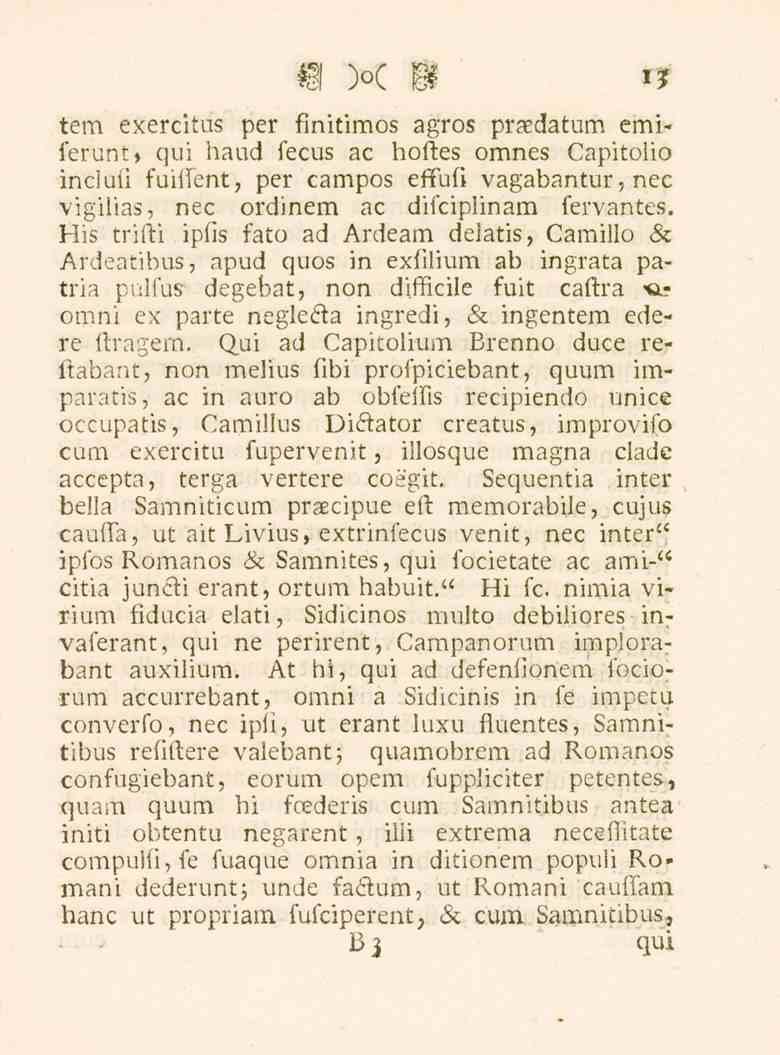 *? tern exercitus per finitimos agros praedatum emiferunt, qui haud fecus ac hoftes omnes Capitoiio incluii fuiffent, per campos effufi vagabantur, nec vigilias, nec ordinem ac difciplinam fervantes.