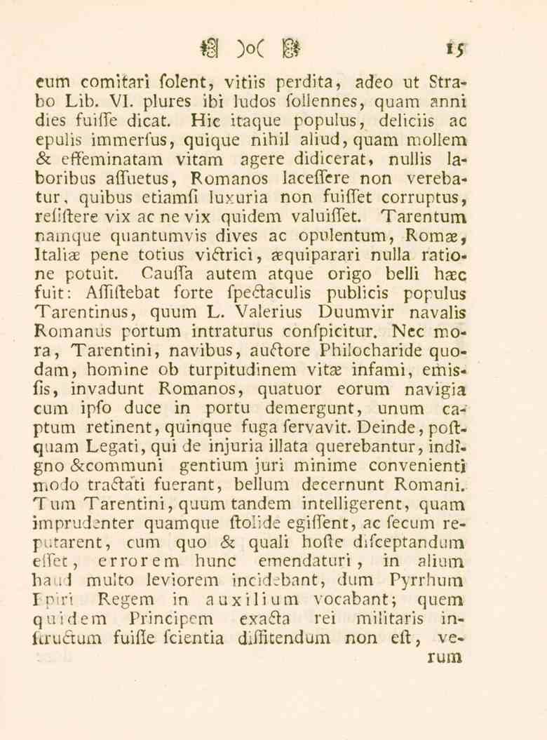 15 eum comitari folent, vitiis perdita, adeo ut Strabo Lib. VI. plures ibi ludos foliennes, quam anni dies fuiffe dicat.