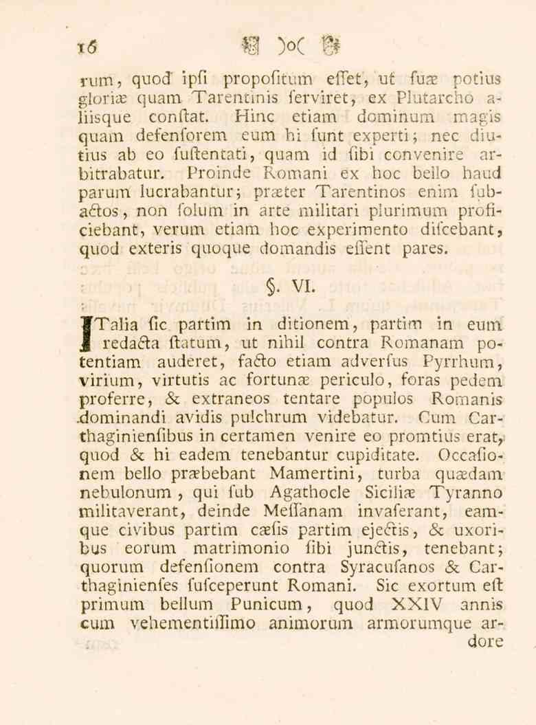 i<s rum, quod ipfi propofitum effet, ut fuae potius gloria; quam Tarentinis ferviret, ex Plutarcho a- liisque conftat.