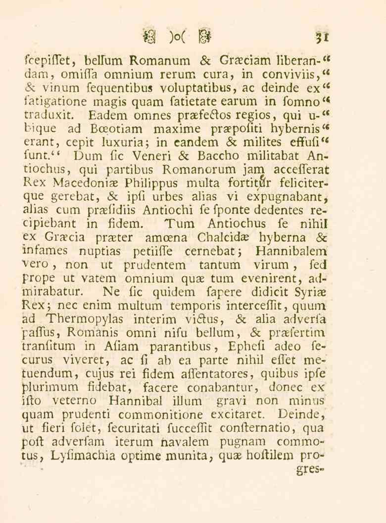 3* fcepiffet, belfum Romanum & Graeciam liberan-" dam, omiffa omnium rerum cura, in conviviis," & vinum fequentibus voluptatibus, ac deinde ex" fatigatione magis quam fatietate earum in fomno"