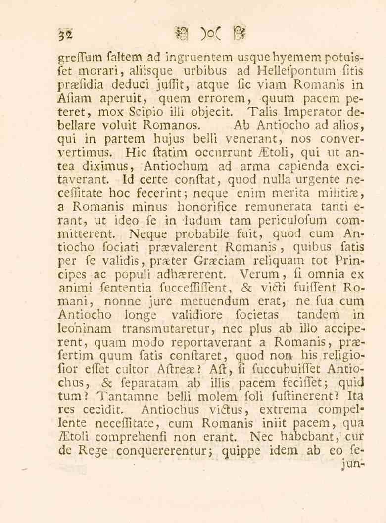 P greffum faltem ad ingruentem usquehyemempotuisjfet morari, aliisque urbibus ad Hellefpontum fitis praefidia deduci juffit, atque fic viam Romanis in Afiam aperuit, quem errorem, quum pacem peteret,