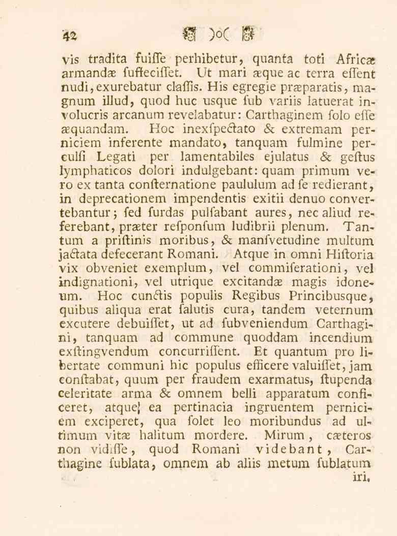 4a vis tradita fuiffe perhibetur, quanta toti Africa; armandae fufteciffet. Ut mari aeque ac terra effent nudi,exurebatur claffis.