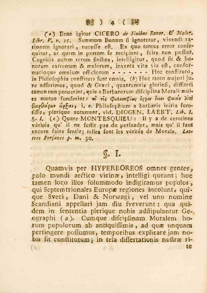 4 (*) Bene igitur CICERO de Tinihm Bönor. & Maler, Libr. V, n. If, Summum Bonum fi rgnoretur, vivendi ralionern ignorari, neceffe eft.