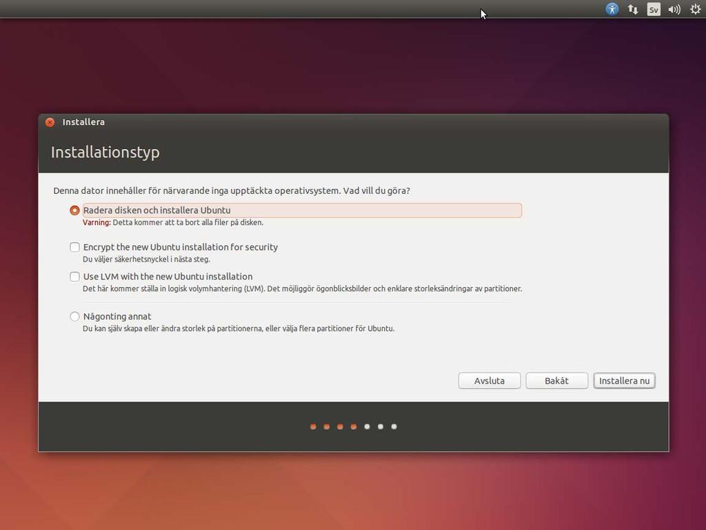 DATOR- OCH NÄTVERKSTEKNIK V2017 - LÄROBOK INSTALLATION AV LINUX UBUNTU 14 Steg 2: I steg två väljer man på vilken disk som Ubuntu skall installeras.