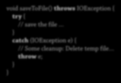 Hantera 3: Fånga och kasta om Man kan alltid tillfälligt fånga upp felet void savetofile() throws IOException { try { // save