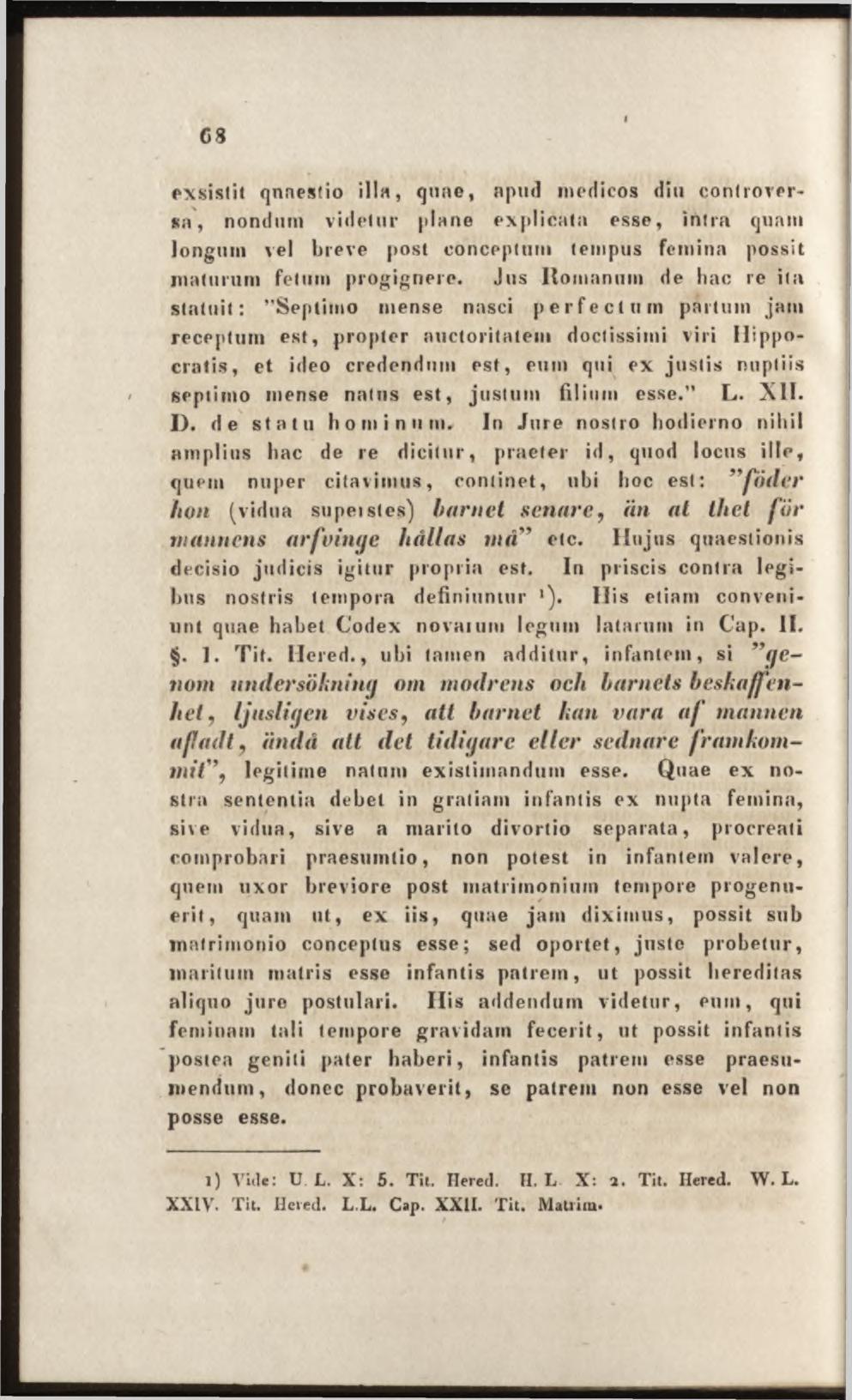 exsistit qnaestio illa, quae, npud medicos diu controversa, nondum videlur plane explicata esse, intra quam longum vel breve post conceptum tempus femina possit maturum fetum progignere.