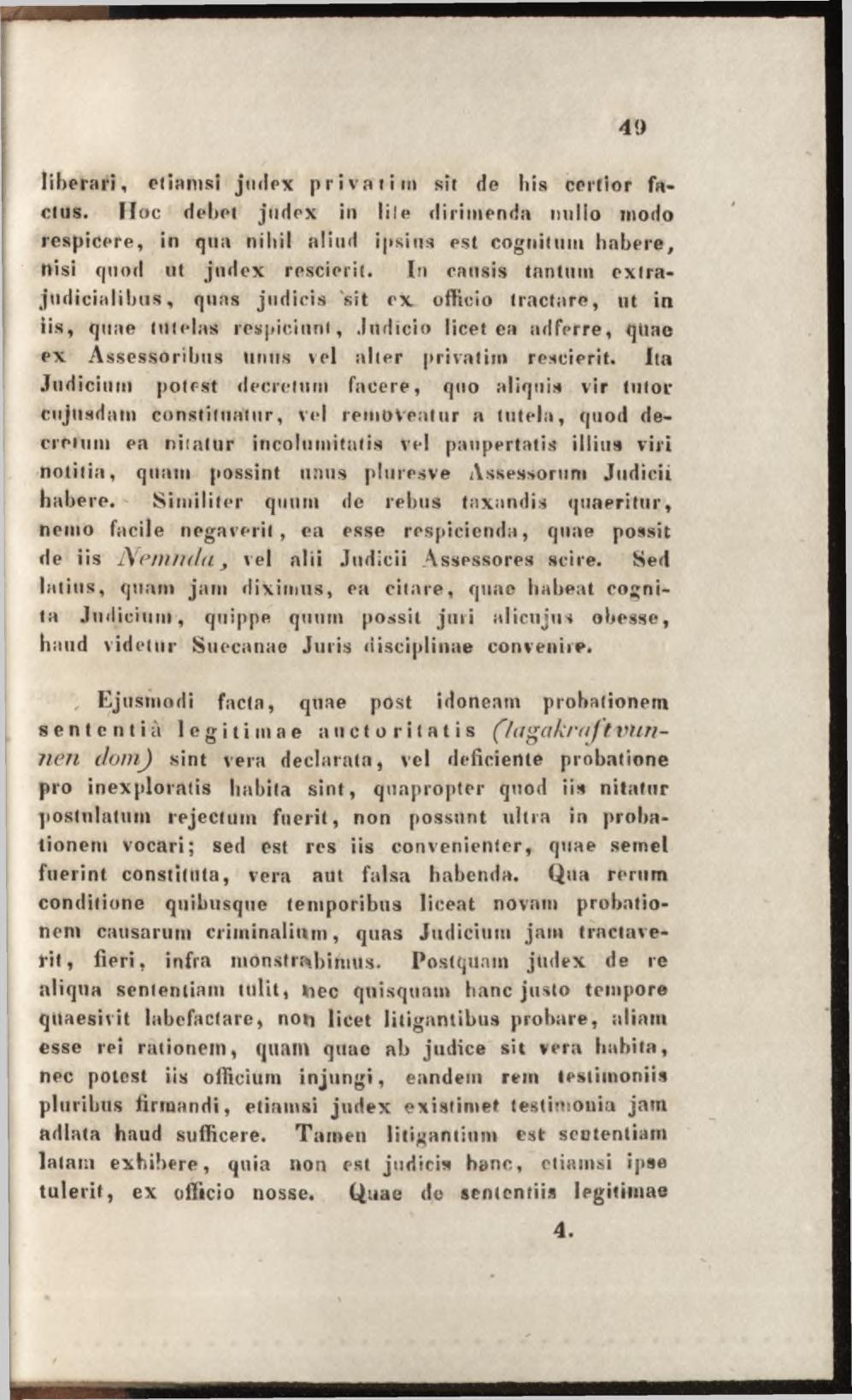 liberari, etiamsi judex privatim sit de bis certior factus. Hoc debet judex in lile dirimenda milio modo respicere, in qua nihil aliud ipsius est cognitum habere, nisi quod ut judex rescierit.