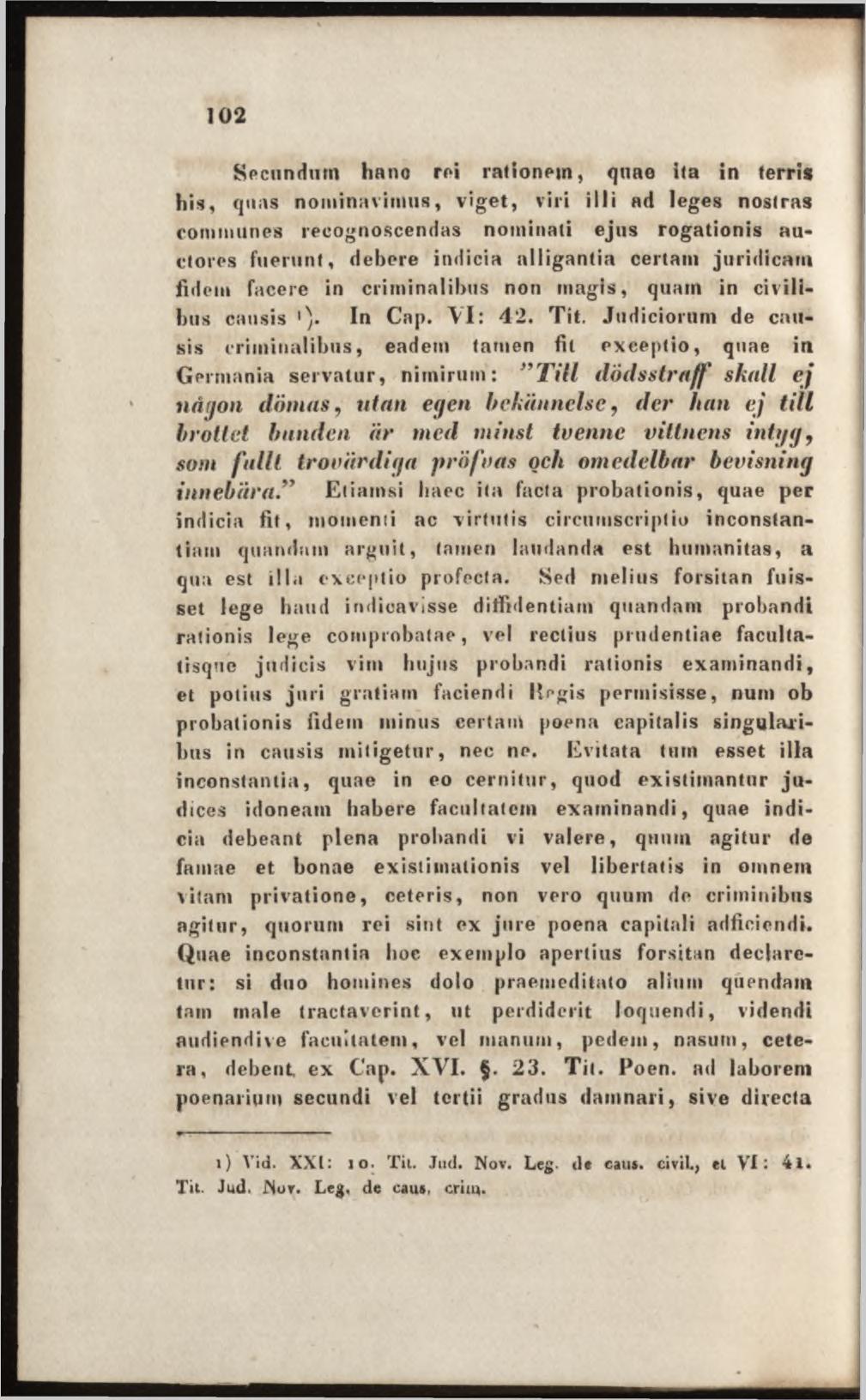 Secundum hano roi rationem, quae ita in terris his, quas nominavimus, viget, viri illi ad leges nostras communes recognoscendas nominati ejus rogationis auctores fuerunt, debere indicia alligantia