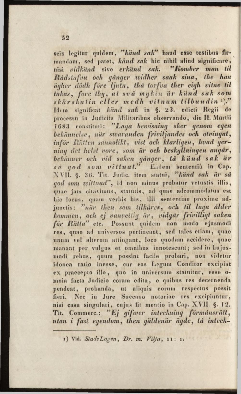 scis legilur quidem, kämt sah hand esse testibus firmandam, sed patet, känd sali hic nihil aliud significare, nisi vidkänd sive erkänd sak.