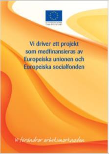 Sida 7 (12) Synliggörande av ESF-projekt Europeiska unionen ställer krav på att det ska synas att EU är med och medfinansierar olika projekt i Sverige.