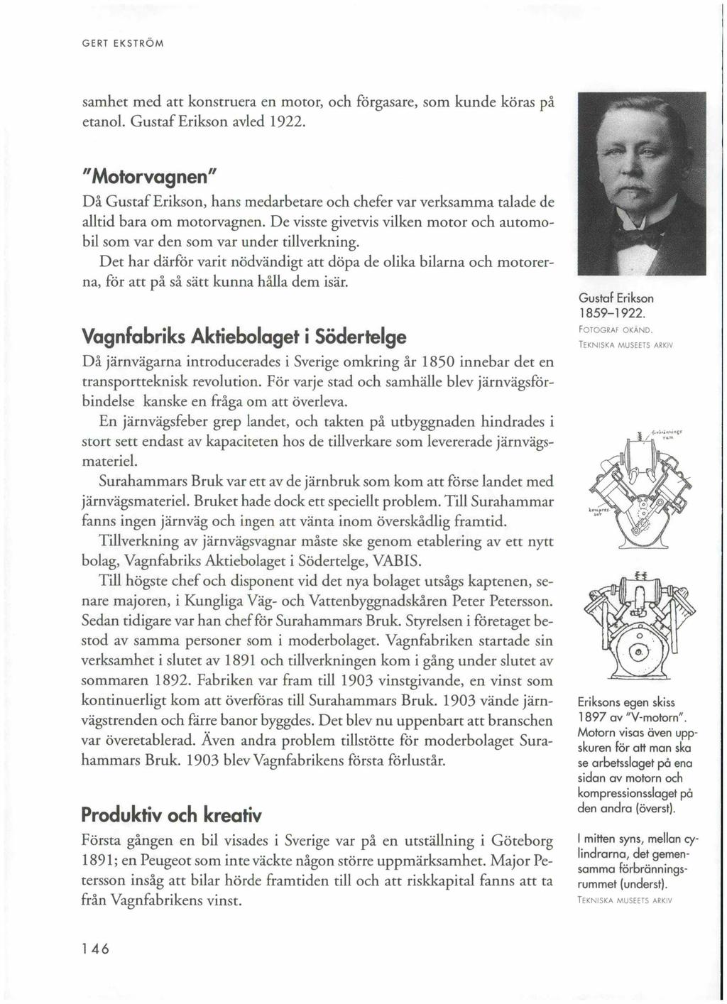 GERT EKSTRÖM samhet med att konstruera en motor, och förgasare, som kunde köras på etanol. Gustaf Erikson avled 1922.
