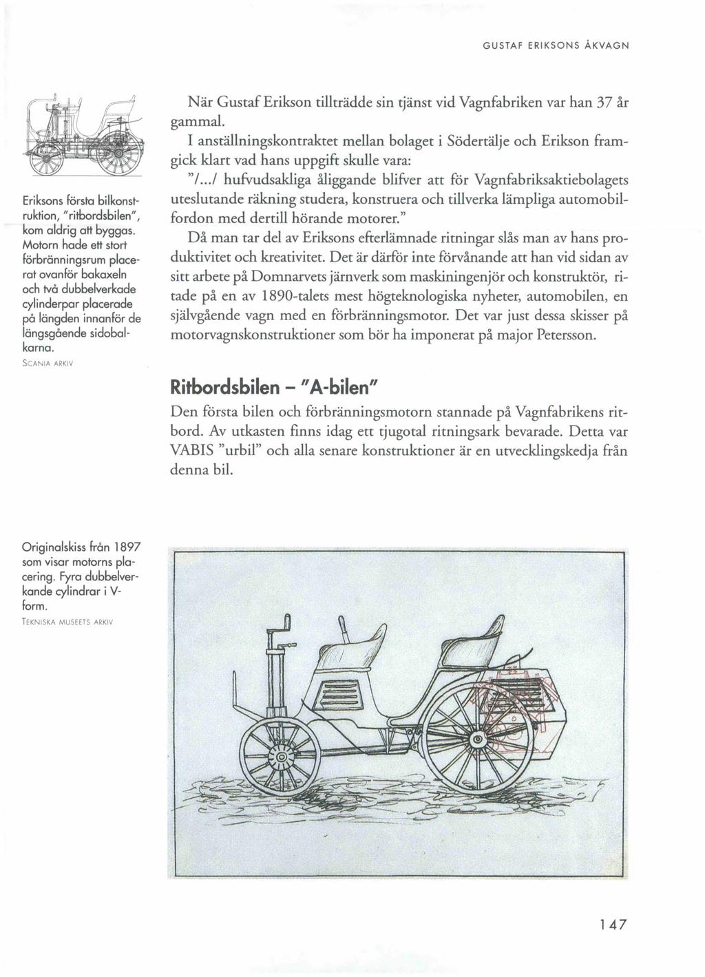GUSTAF ERIKSONS ÅKVAGN Eriksons första bilkonstruktion, "ritbordsbilen", kom aldrig att byggas.