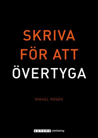 Skriva för att övertyga Det blir allt viktigare att kunna skriva tydliga texter som kunder och andra intressenter enkelt kan ta till sig.