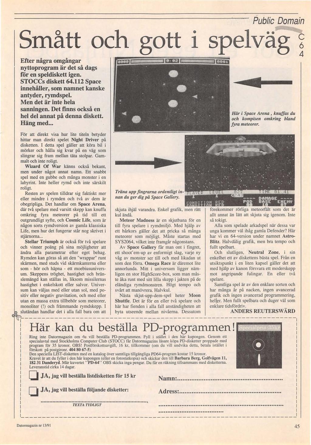 Smått och gott 1 Efter några omgångar nyttoprogram är det så dags för en speldiskett igen. STOCCs diskett 64.112 Space innehåller, som namnet kanske antyder, rymdspel. Men det är inte hela sanningen.