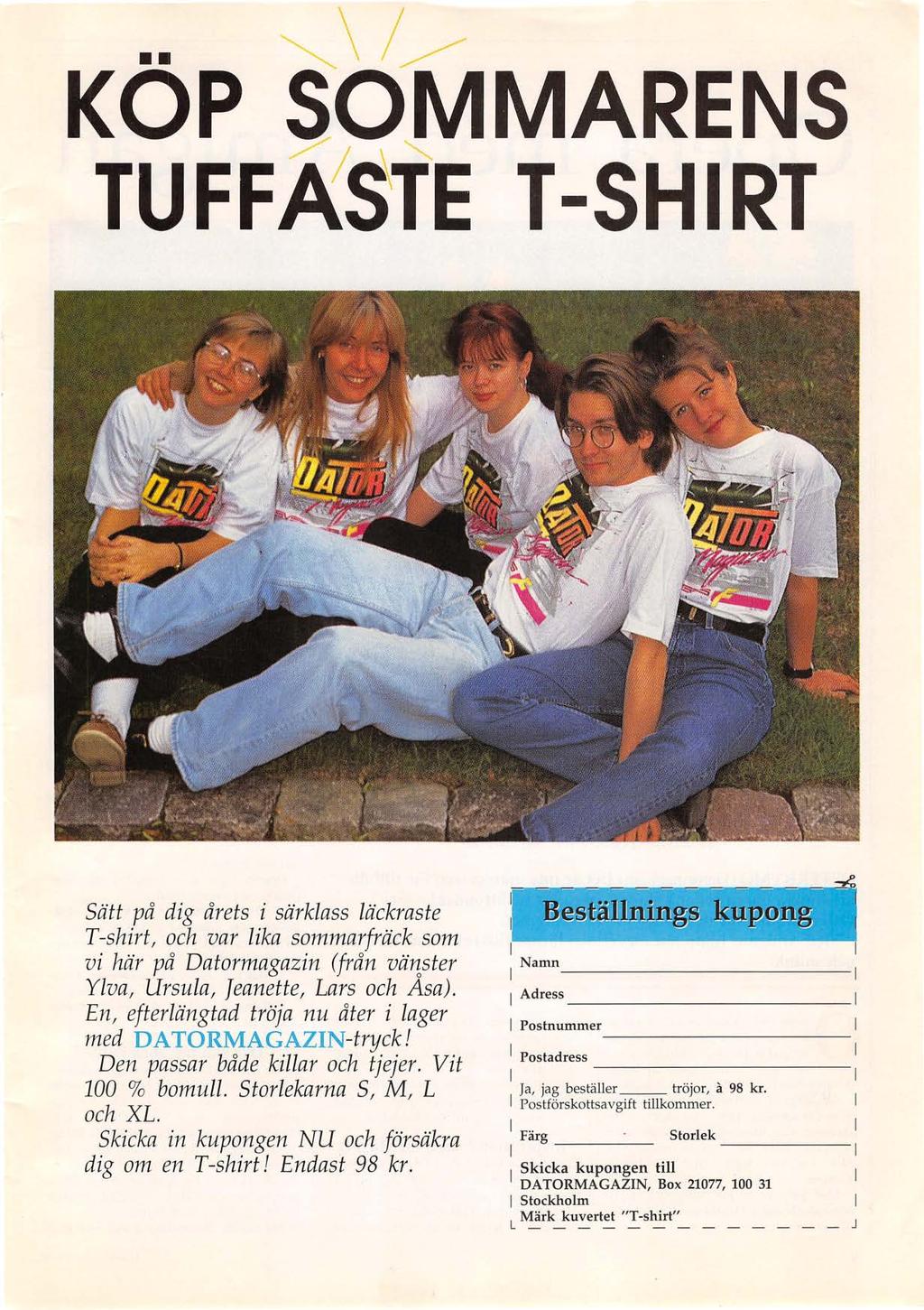 ~\/~ KOP OMMARENS TUFFASTE T-SHIRT Sätt på dig årets i särklass läckraste T-shirt, och var lika sommarfräck som vi här på Datormagazin (från vä~ster Ylva, Ursula, Jeanette, Lars och Asa).