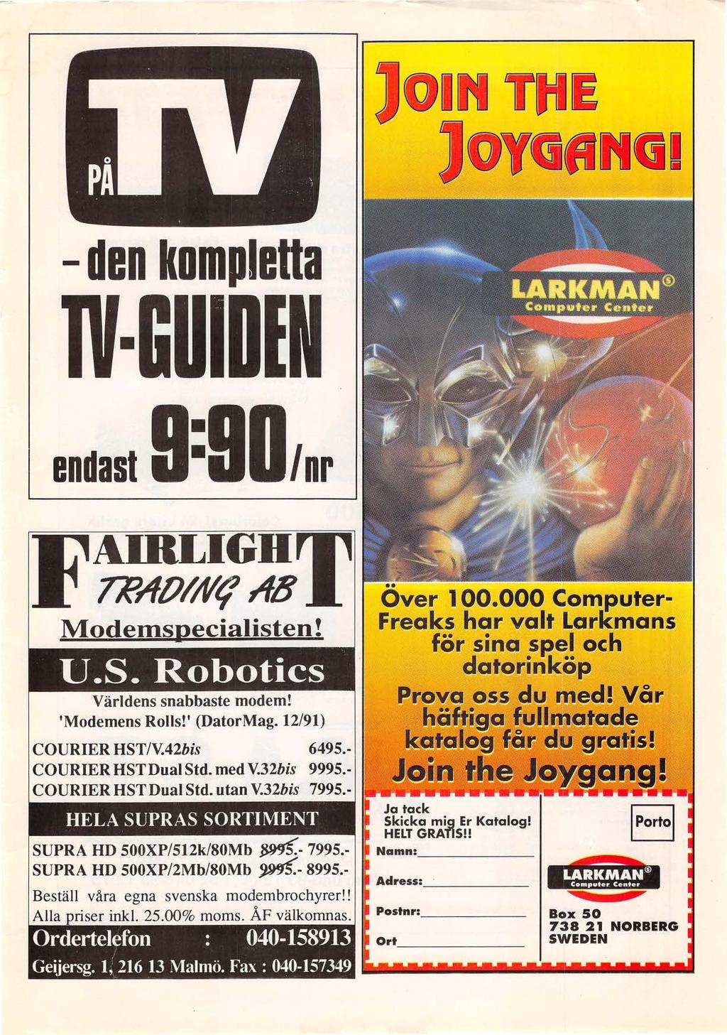 )OIN T"E )OYGflNGI - den kompletta endast /nr AIRLIGDT TRt10l/flt/ t1b Modemspecialisten! U.S. Robotics Världens snabbaste modem! 'Modemens Rolls!' (DatorMag. 12/91) COURIER HST/V.42bis 6495.