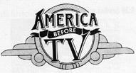 America before TV För en massa år sedan, 25 kanske, hittade jag i den amerikanska "Popular Communications" en annons som verkade intressant, "America before TV".