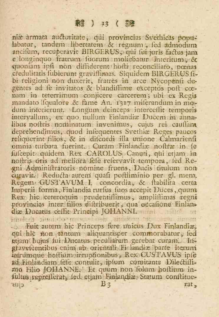 13 ntas armata au&orkate, qui provincias Svethicas popklabatur, tandem libertatem & regnum, fed admodura ancifum, recuperavit BIRGERUS,. qui fiui juris fa&us jara.