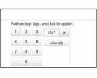 Bekräfta den första inmatningen genom att mata in den fyrsiffriga koden igen och trycka på Låsning. Systemet låses. Låsa upp systemet Slå på infotainmentsystemet. En knappsats visas.