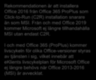 Detta gäller både MSI och Click-to-Run (C2R). Brytdatum Office version Kommentar 28 feb 2017 Office 2013 från Support upphör, ej längre möjligt att installera från Office 365.