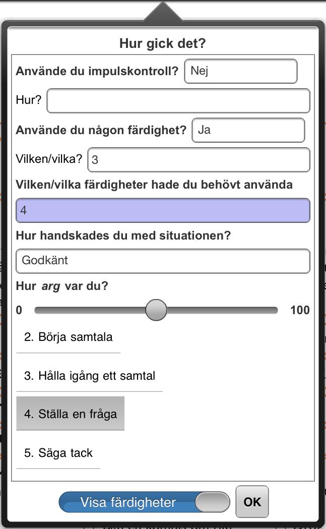 Fält 5-6: Fritext o Skriv in det som gäller avseende Var hände det respektive Vad tänkte du? Fält 8: Hur gick det?