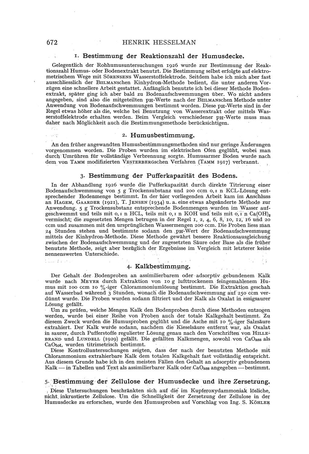 672 HENRIK HESSELMAN I. Bestimmung der Reaktionszahl der Humusdecke. Gelegentlich der Rohhumusuntersuchungen 1926 wurde zur Bestimmung der Reak tionszahl Humus-oder Bodenextrakt benutzt.