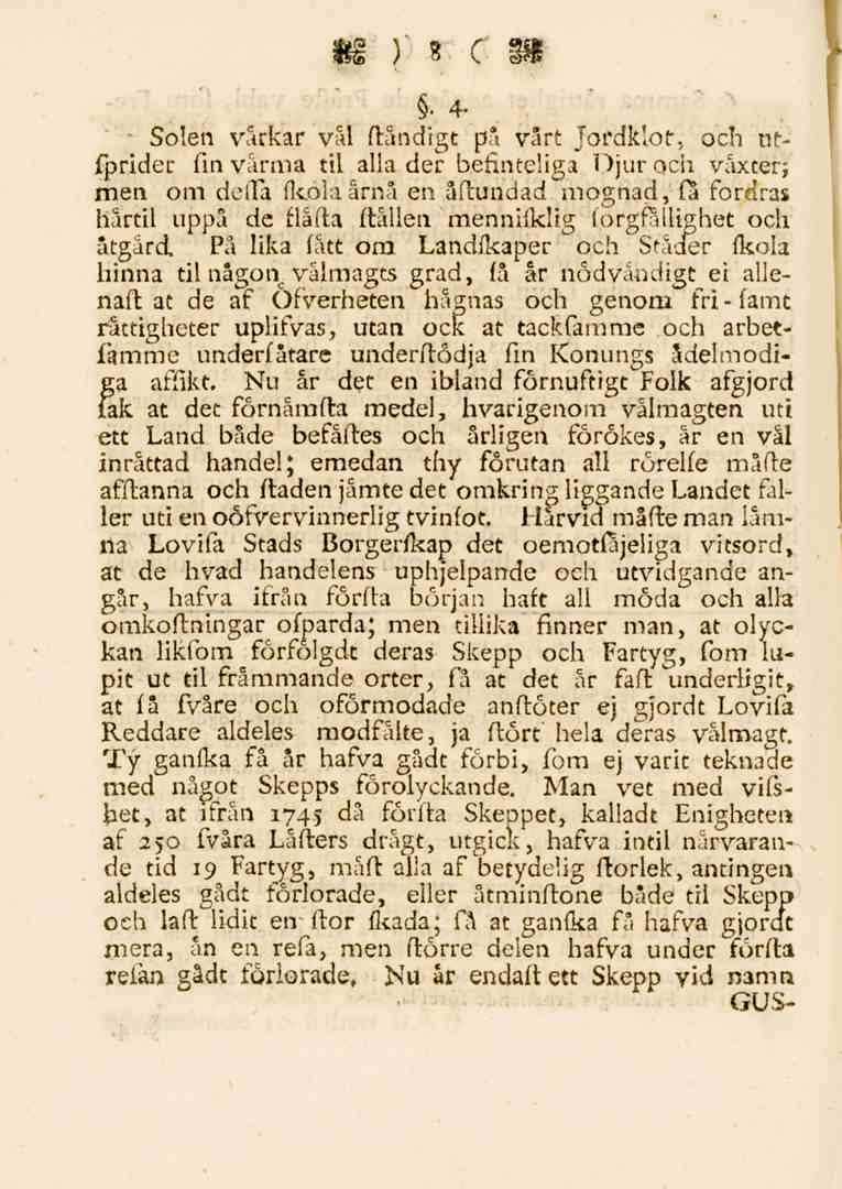 8 " 4- Solen vårkar väl ftåndigt på vårt Jordklot, och ntfprider fin varma til alla der befinteliga Djur och växter; men om deita fkolaårnå en åftundad mognad, fa fordras hårtil uppå de flåfta