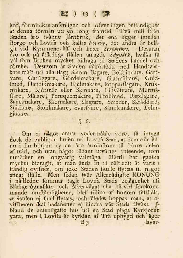 13 hof, förminfkas anfenligen och lofver ingen beftändighet af denna förmån uti en long framtid.