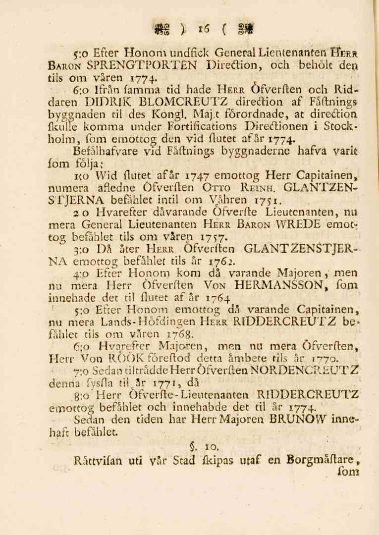 16 5:0 Efter Honom undfick GeneralLieutenanten Herr Baron SPRENGTPORTEN Diredion, och behölt den tiis om våren 1774.