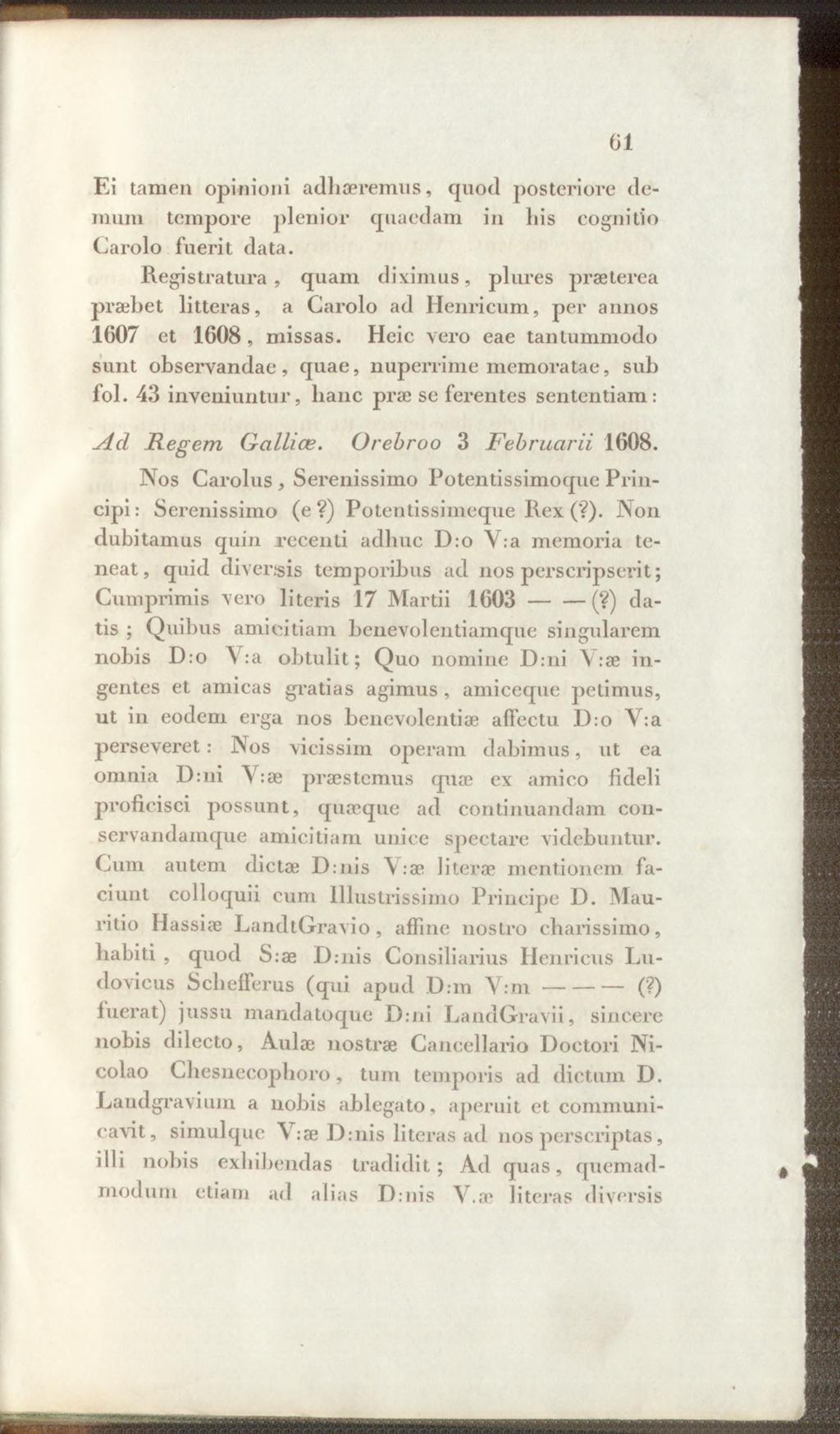 61 Ei tamen opinioni adhaeremus, quod posteriore demum tempore plenior quaedam in his cognitio Carolo fuerit data.