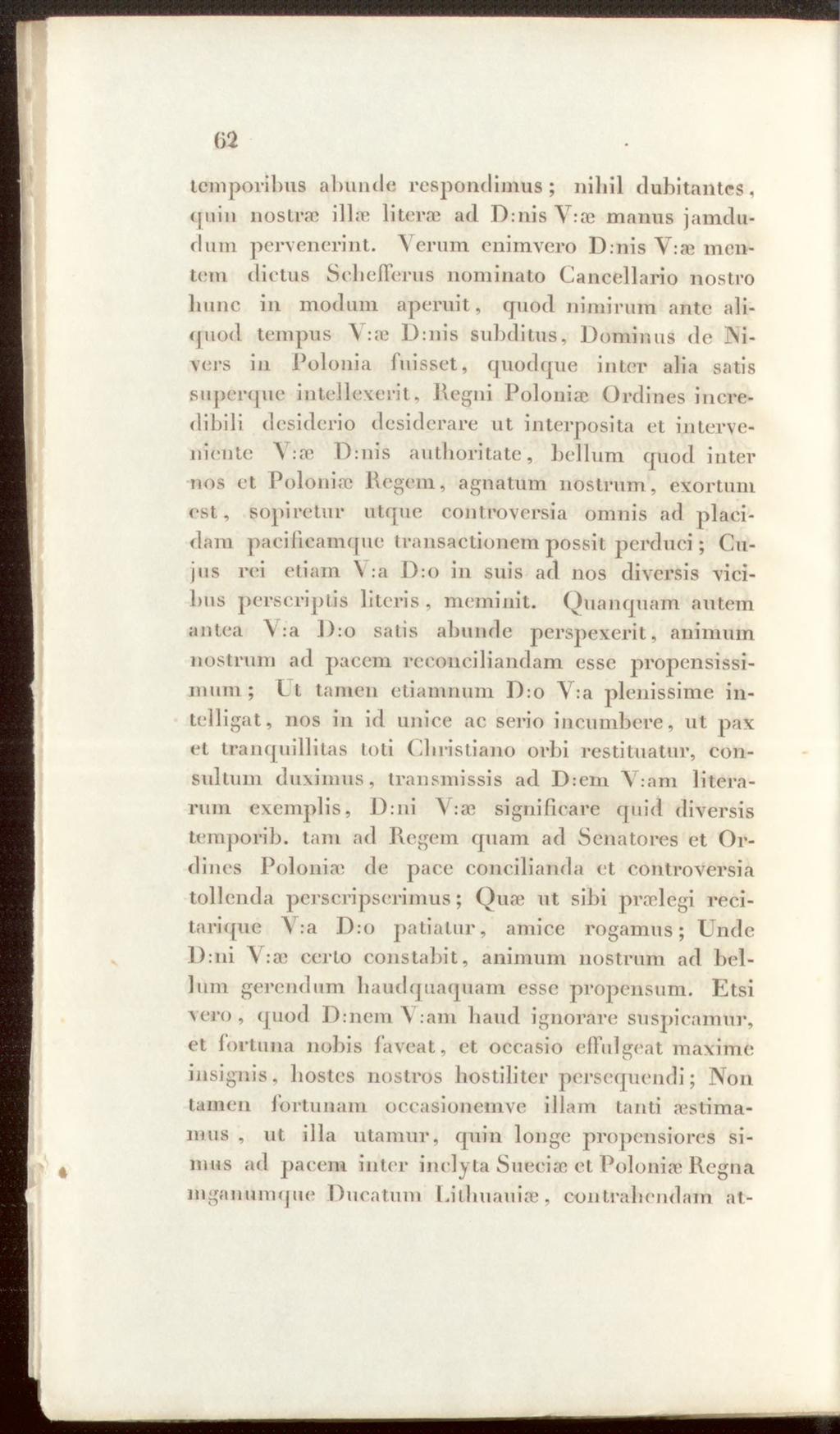 62 temporibus abunde respondimus ; nihil dubitantes. <]uiii nostrae illae literae ad D:nis Y:ae manus jamdudum pervenerint. Verum enimvero D:nis V.